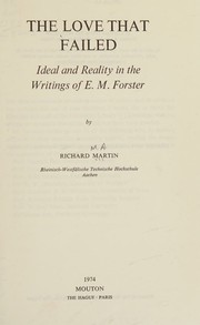 Cover of: The love that failed: ideal and reality in the writings of E.M. Forster