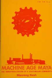 Cover of: Machine Age Maya the Industrialization of a Guatemalan Community