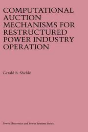 Cover of: Computational Auction Mechanisms for Restructured Power Industry Operation (Power Electronics and Power Systems) by Gerald B. Sheblé