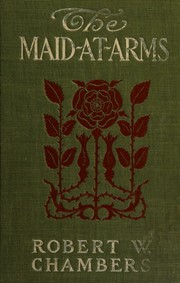 Cover of: The maid-at-arms (The historical romances of Robert W. Chambers)