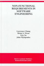 Cover of: Non-Functional Requirements in Software Engineering (THE KLUWER INTERNATIONAL SERIES IN SOFTWARE ENGINEERING Volume 5) (International Series in Software Engineering) by Lawrence Chung, Brian A. Nixon, Eric Yu, John Mylopoulos