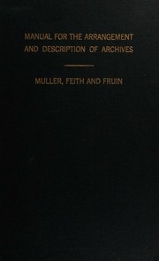Cover of: Manual for the arrangement and description of archives by Samuel Muller, S. Muller, J. A. Feith, R. Fruin, Samuel Muller