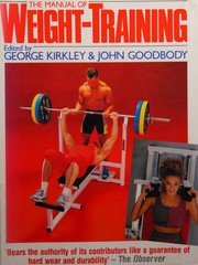 Cover of: The manual of weight training by George Kirkley, George Kirkley