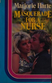 Cover of: Masquerade for a nurse by Marjorie Harte, Marjorie Harte
