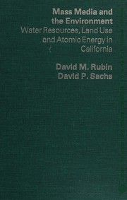 Cover of: Mass media and the environment: water resources, land use, and atomic energy in California