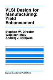 VLSI design for manufacturing by Director, Stephen W., Stephen W. Director, Wojciech Maly, Andrzej J. Strojwas