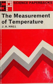 Cover of: The measurement of temperature by J. A. Hall, J. A. Hall