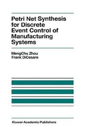 Cover of: Petri net synthesis for discrete event control of manufacturing systems