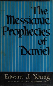Cover of: The messianic prophecies of Daniel by Edward J Young, Edward J Young