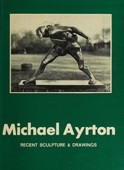 Cover of: Michael Ayrton, recent sculpture & drawings, 1972-1975 by Michael Ayrton, Michael Ayrton
