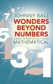 Cover of: Wonders beyond numbers: a brief history of all things mathematical