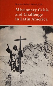 Cover of: Missionary crisis and challenge in Latin America by Robert Wood, Robert Wood
