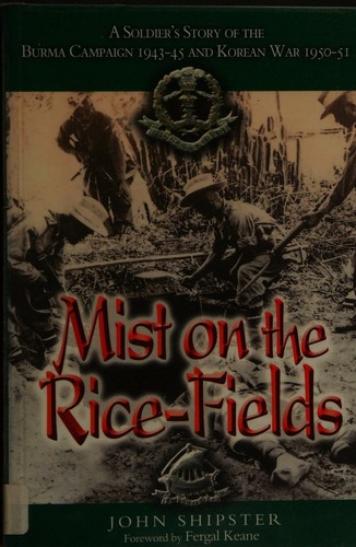 Mist on the Rice-fields: a Soldier's Story of the Burma Campaign 1943-45 and Korean War 1950-51