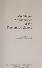 Cover of: Models for mathematics in the elementary school by Leonard M. Kennedy, Leonard M. Kennedy