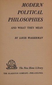 Cover of: MODERN POLITICAL PHILOSOPHIES AND WHAT THEY MEAN by Louis Wasserman, Louis Wasserman