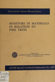 Cover of: Moisture in materials in relation to fire tests. by Symposium on Fire Tests--Moisture Influence on Material Behavior (1964 Chicago), Symposium on Fire Tests--Moisture Influence on Material Behavior (1964 Chicago)