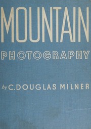 Cover of: MOUNTAIN PHOTOGRAPHY Its Arts and Techniques in Britain and Abroad