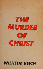 Cover of: The murder of Christ;: The emotional plague of mankind