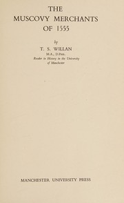 Cover of: The Muscovy merchants of 1555 by Thomas Stuart Willan, Thomas Stuart Willan