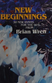 Cover of: NEW BEGINNINGS - Brian Wren - Song Book by Brian Wren, Brian Wren