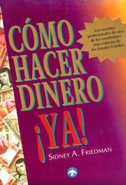 Cover of: Cómo hacer dinero ¡ya! by Sidney A. Friedman