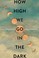 Cover of: How High We Go in the Dark