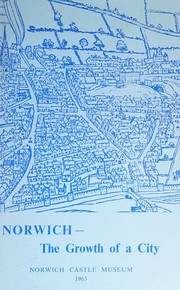 Cover of: Norwich--the growth of a city: an exhibition at the Castle Museum, Norwich, July 6th-September 29th, 1963.