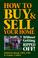 Cover of: How to buy & sell your home without getting ripped off!