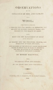 Cover of: Observations on the influence of soil and climate upon wool: from which is deduced a certain and easy method of improving the quality of English clothing wools and preserving the health of sheep : with hints for the management of sheep after shearing : an inquiry into the structure, growth, and formation of wool and hair : and remarks on the means by which the Spanish breed of sheep may be made to preserve the best qualities of its fleece unchanged in different climates