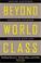 Cover of: Beyond World Class