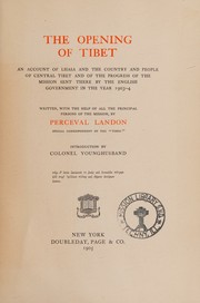 Cover of: The opening of Tibet: an account of Lhasa and the country and people of central Tibet and of the progress of the mission sent there by the English government in the year 1903-4;