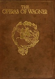 Cover of: The operas of Wagner,: Their plots, music and history,