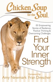 Cover of: Chicken Soup for the Soul : Find Your Inner Strength: 101 Empowering Stories of Resilience, Positive Thinking, and Overcoming Challenges