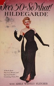 Cover of: Over 50 So What (A book about Physical, Mental, and Spiritual Health - Grooming, Poise, Diet) by Adele Whitely Fletcher, Adele Whitely Fletcher