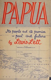 Cover of: Papua, its people and its promise, past and future by Lewis Lett, Lewis Lett