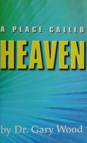 Cover of: A Place Called Heaven by Gary Wood, Gary Wood