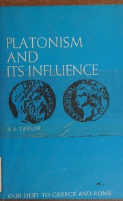 Cover of: Platonism and its influence (Our debt to Greece and Rome) by A. E Taylor, A. E Taylor