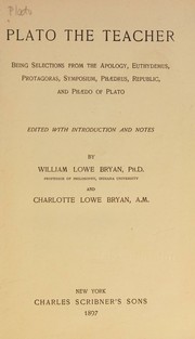 Cover of: Plato the teacher: being selections from the Apology, Euthydemus, Protagoras, Symposium, Ph¦drus, Republic, and Ph¦do of Plato;