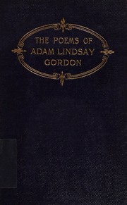 The Poems of Adam Lindsay Gordon by Adam Lindsay Gordon, Douglas Sladen