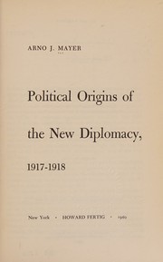 Cover of: Political origins of the new diplomacy, 1917-1918