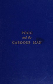 Cover of: Poog and the caboose man: the mythology of a child, a vista of autobiography