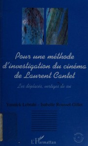 Cover of: Pour une méthode d'investigation du cinéma de Laurent Cantet: les déplacés, vertiges de soi