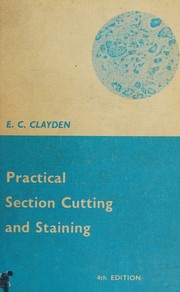 Cover of: Practical section cutting and staining by E. C. Clayden, E. C. Clayden