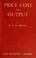 Cover of: Price, cost and output