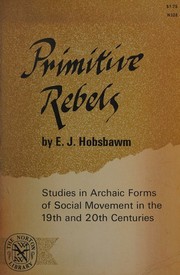 Cover of: Primitive Rebels: Studies in Archaic Forms of Social Movement in the 19th Century by Hobsbawm, E. J. [01 October 1965]