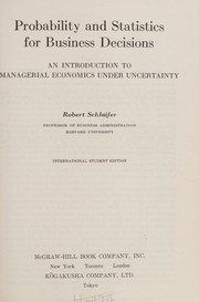 Cover of: Probability and Statistics for Business Decisions. An Introduction to Managerial Economics under Uncertainty