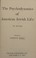 Cover of: The psychodynamics of American Jewish life