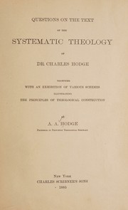 Cover of: Questions on the text of the Systematic theology of Dr. Charles Hodge: together with an exhibition of various schemes illustrating the principles of theological construction
