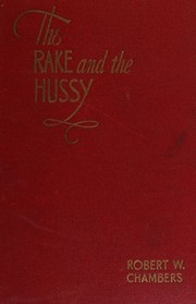 Cover of: The rake and the hussy by Robert W. Chambers, Robert W. Chambers