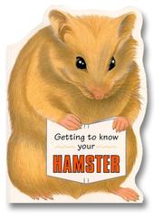 Getting to Know Your Hamster by Gill Page